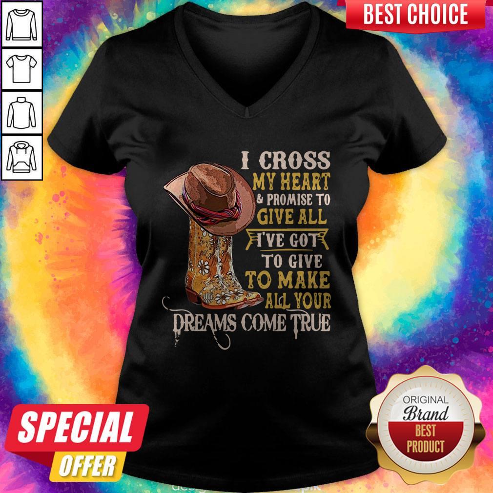 I Cross My Heart And Promise To Give All I’ve Got To Give To Make All Your Dreams Come True Shirt - Image 2