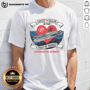 Original Gayest Sailor In The Strait Of Hormuz T-Shirt