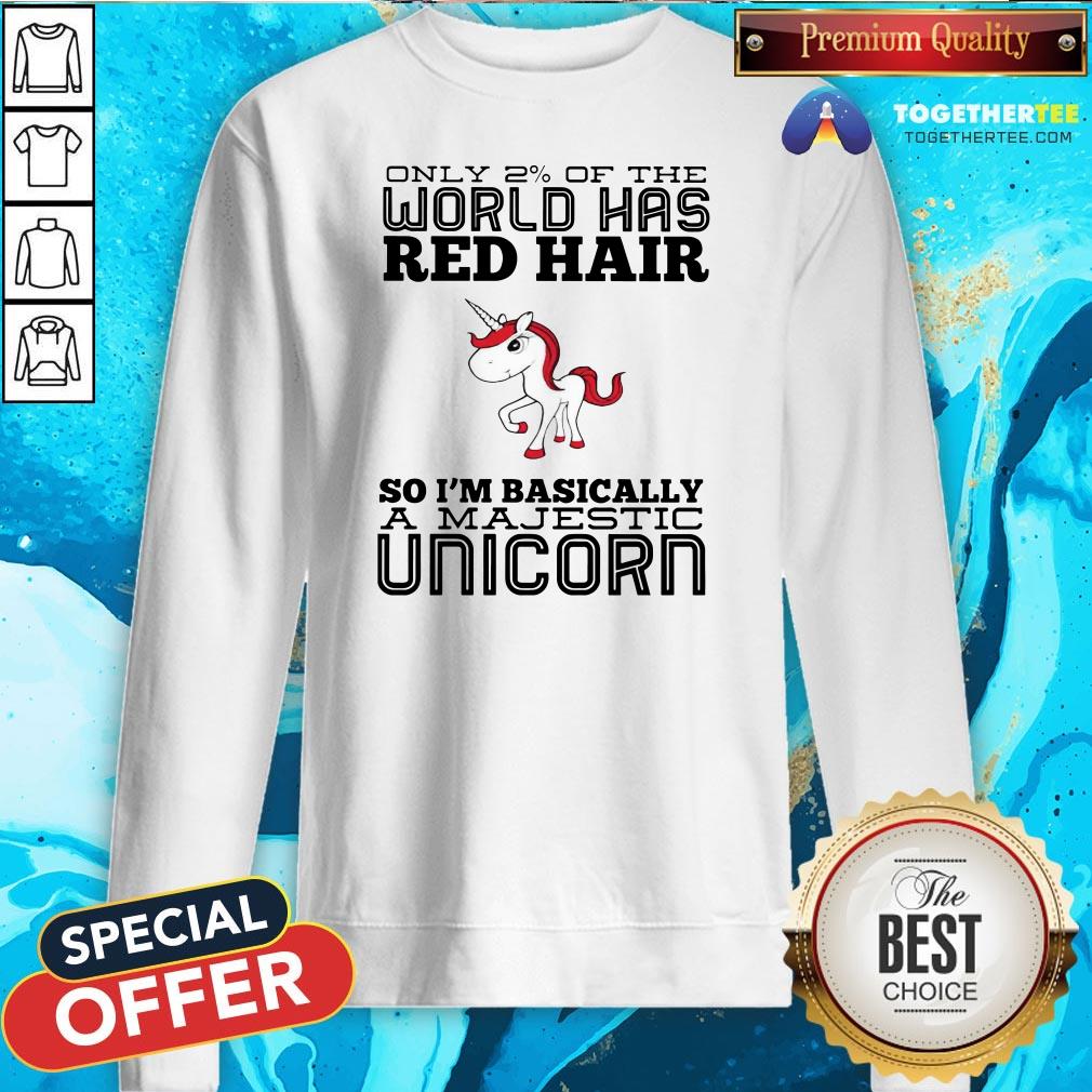 Cute Only 2% Of The World Has Red Hair So I’m Basically A Majestic Unicorn Shirt - Image 4
