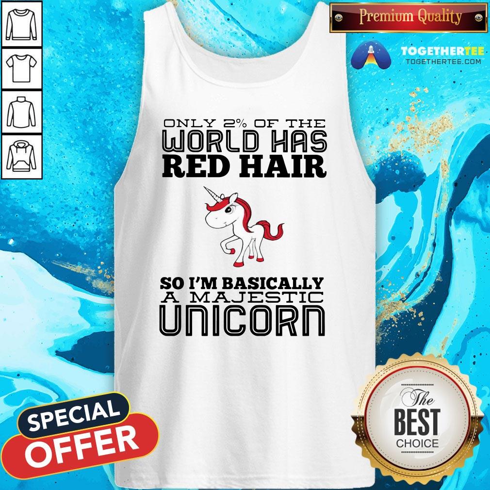 Cute Only 2% Of The World Has Red Hair So I’m Basically A Majestic Unicorn Shirt - Image 3