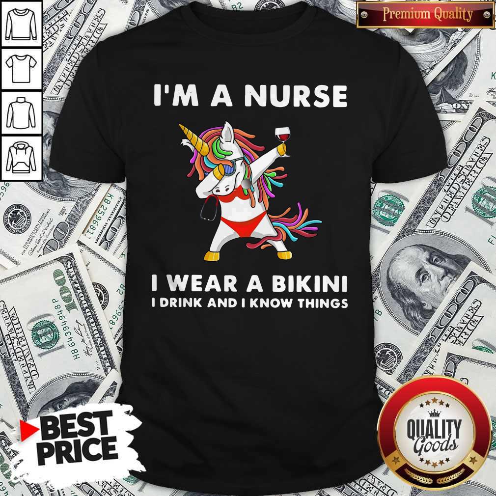 Unicorn I'M A Nurse I Wear A Bikini I Drink And I Know Things Shirt