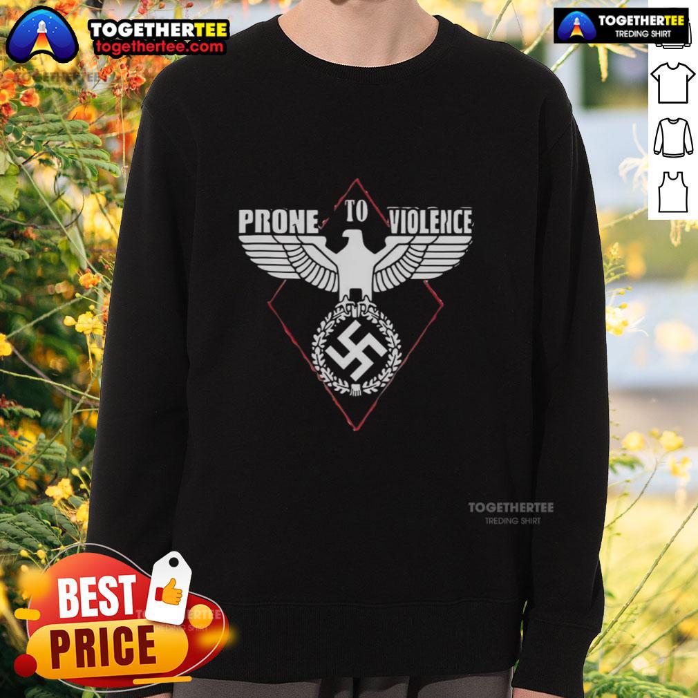 Nice Prone To Violence Nazi T-Shirt - Image 5