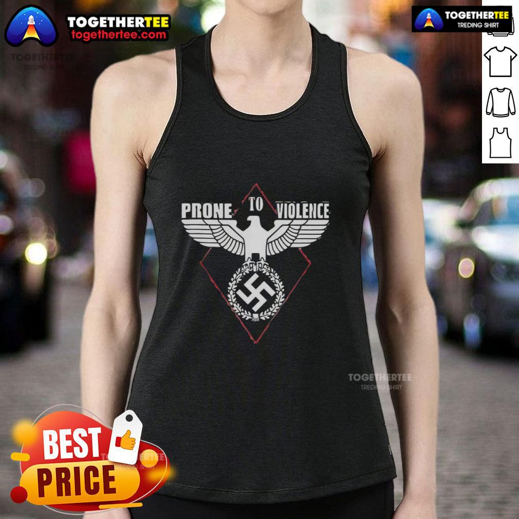 Nice Prone To Violence Nazi T-Shirt - Image 4