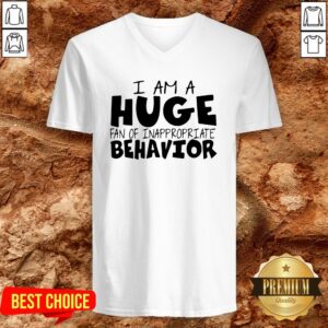 Alternative view of I Am A Huge Fan Of Inappropriate Behavior Shirt