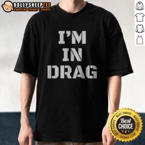 Pretty I'M In Drag Text Funny Shirt