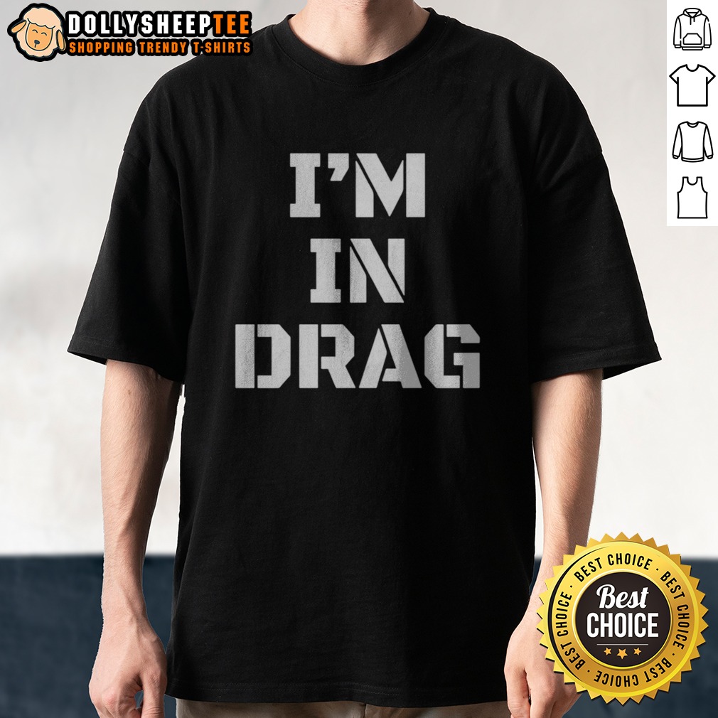 Pretty I'M In Drag Text Funny Shirt