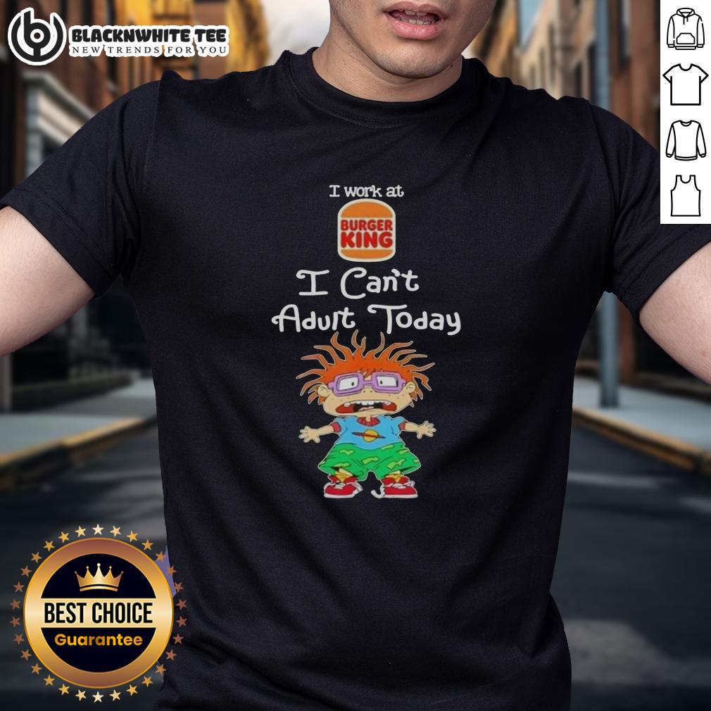 Good Chuckie Finster I Work At Burger King I Can't Adult Today T-Shirt