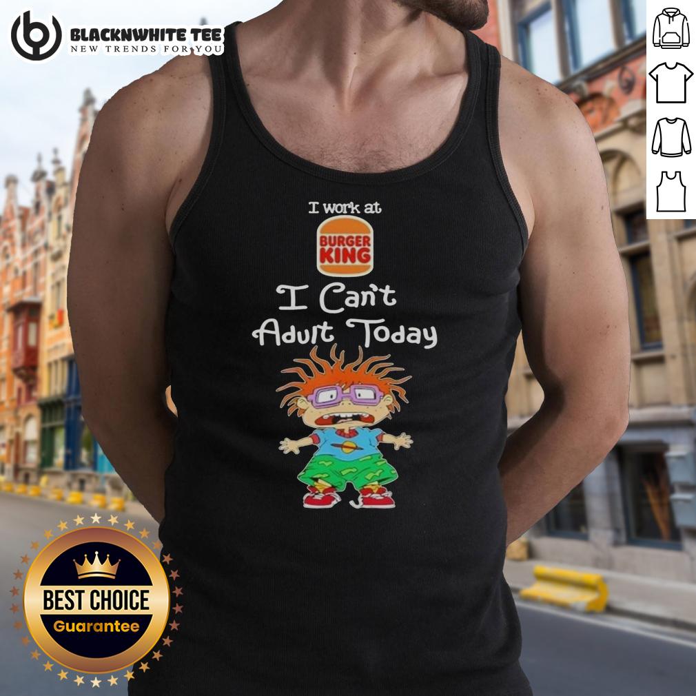 Good Chuckie Finster I Work At Burger King I Can't Adult Today T-Shirt - Image 4