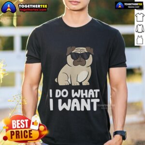 Top I Do What I Want Pug T-Shirt