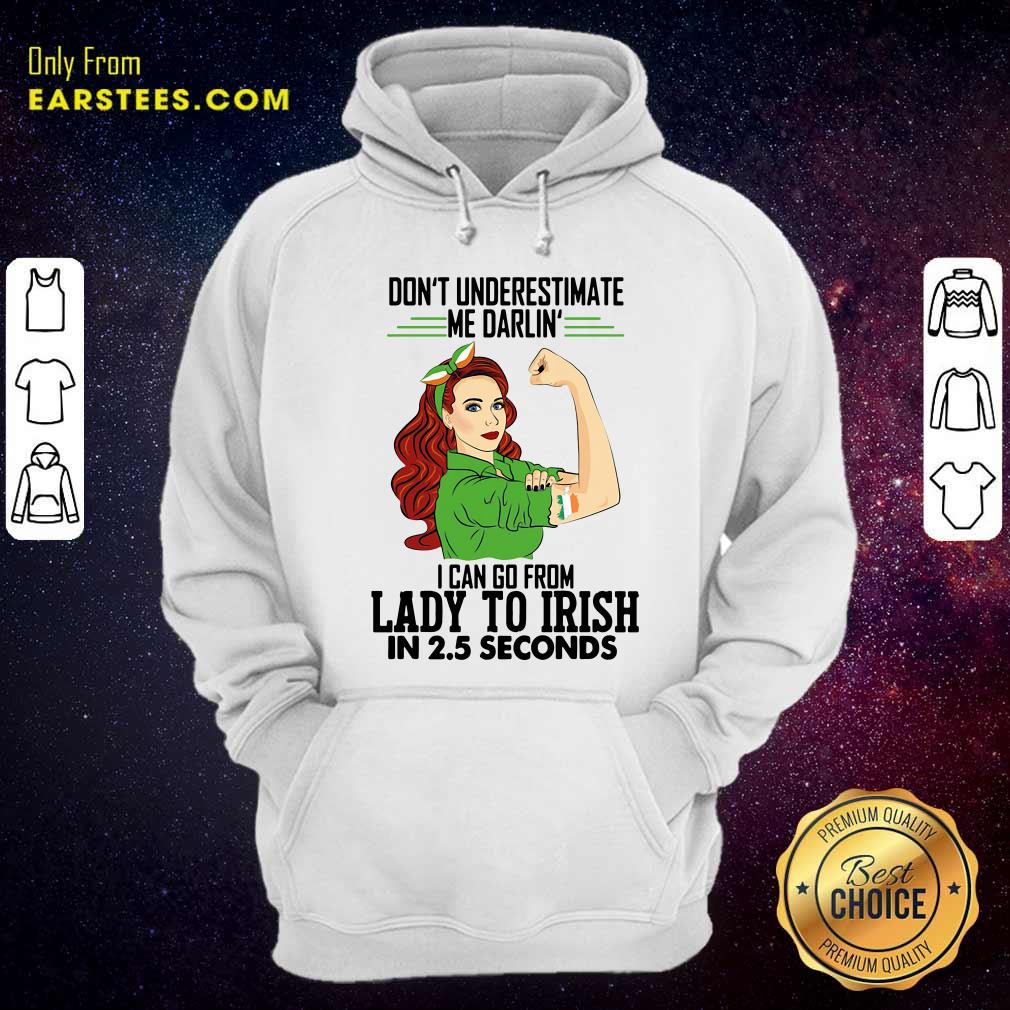 Happy Dont Underestimate Me Darlin I Can Go From Lady To Irish In 25 Seconds Shirt - Image 2
