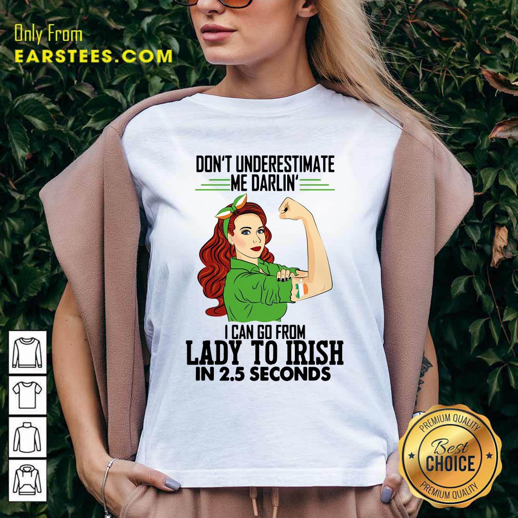 Happy Dont Underestimate Me Darlin I Can Go From Lady To Irish In 25 Seconds Shirt - Image 3