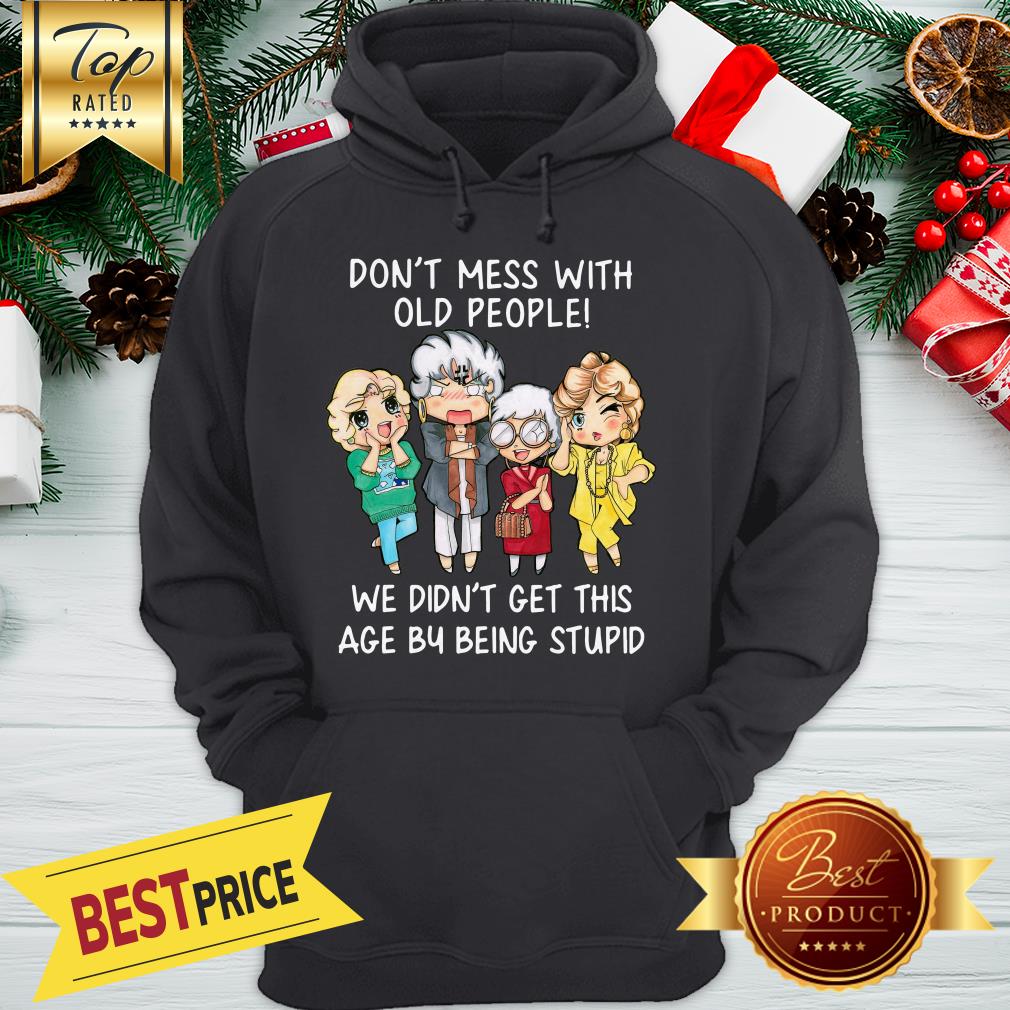 Official Golden Girl Don’t Mess With Old People We Didn’t Get This Age Shirt - Image 5