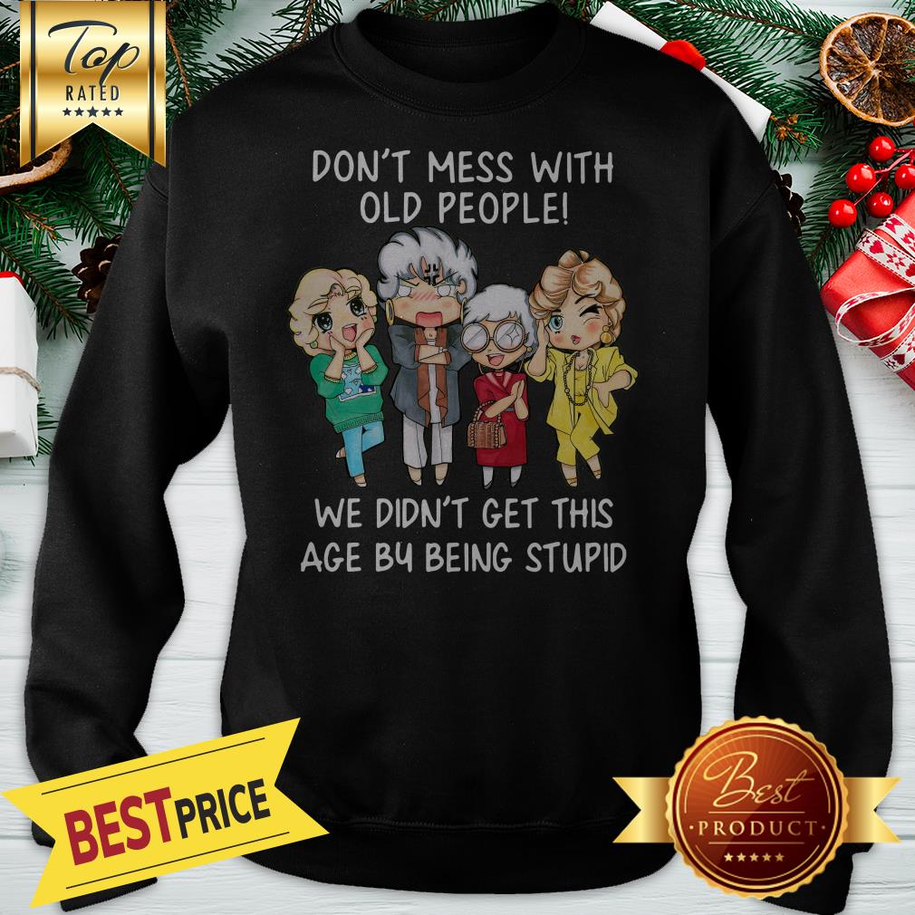 Official Golden Girl Don’t Mess With Old People We Didn’t Get This Age Shirt - Image 4