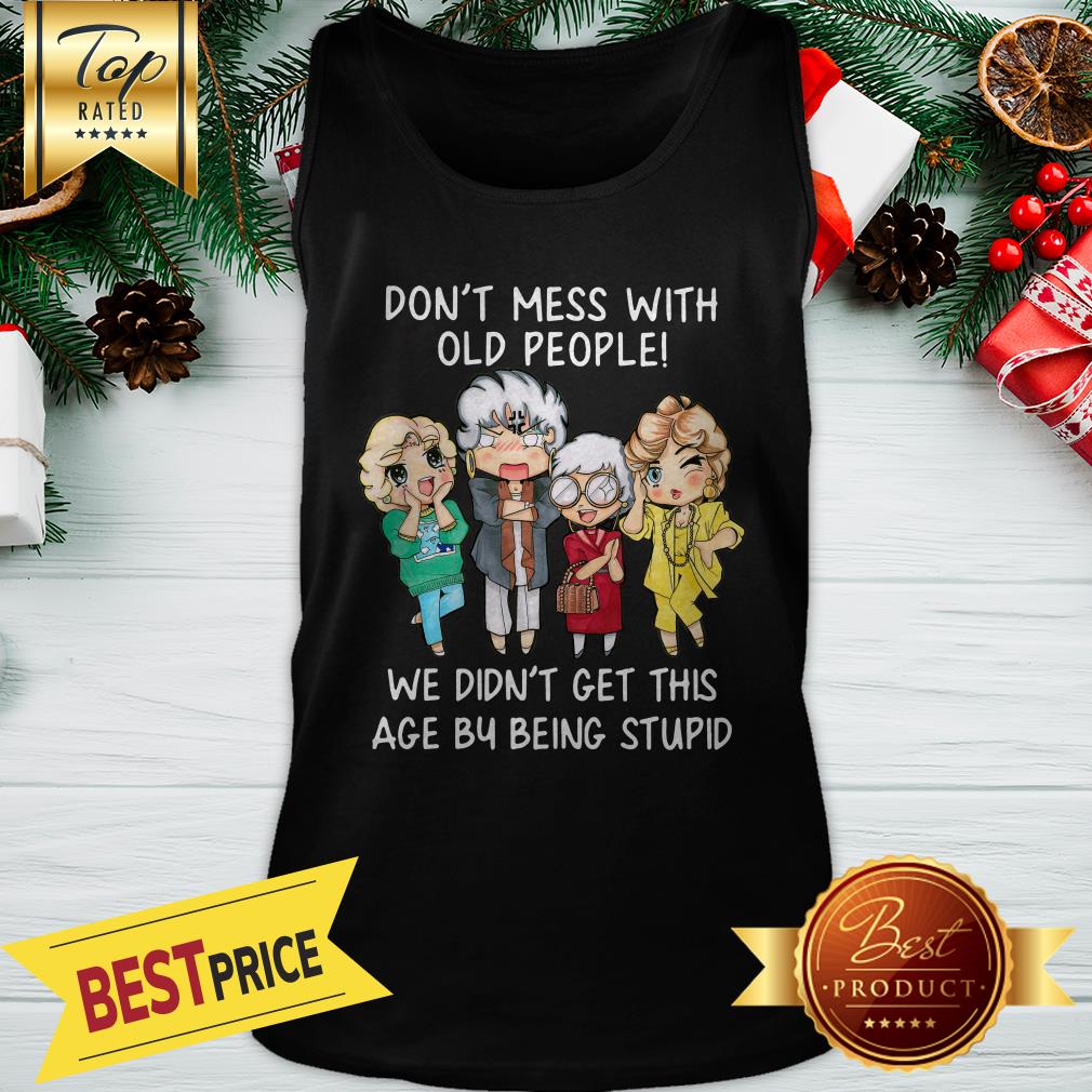 Official Golden Girl Don’t Mess With Old People We Didn’t Get This Age Shirt - Image 3