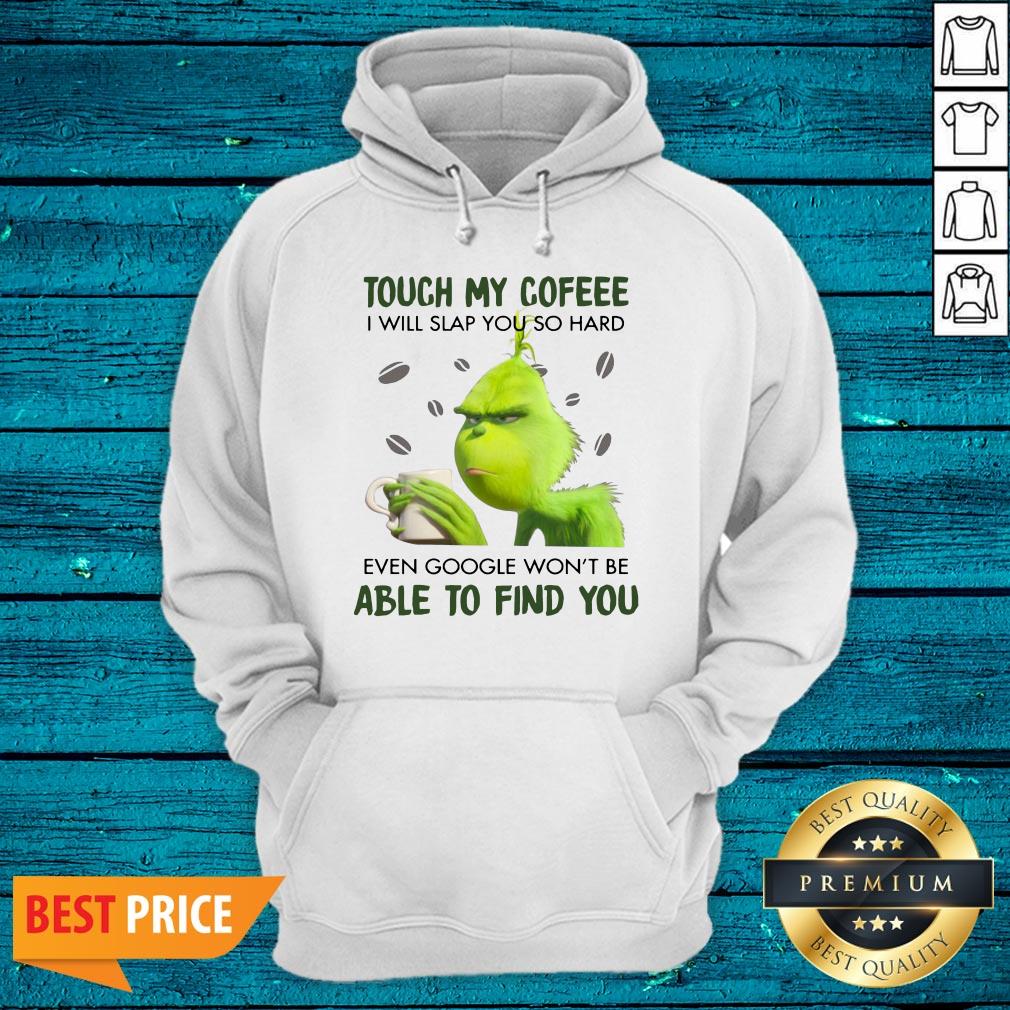 Pretty Touch My Cofeee I Will Slap You So Hard Even Google Won't Be Able To Find You Shirt - Image 4