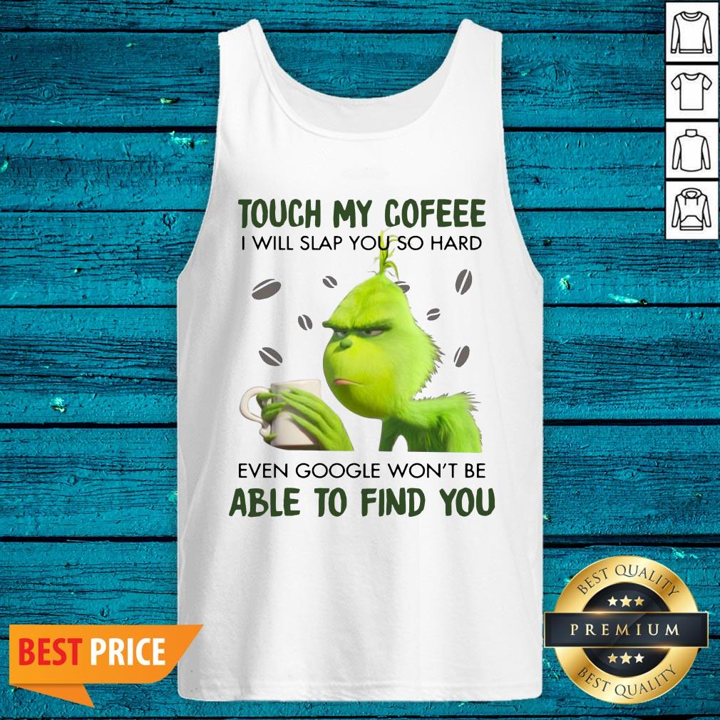 Pretty Touch My Cofeee I Will Slap You So Hard Even Google Won't Be Able To Find You Shirt - Image 2