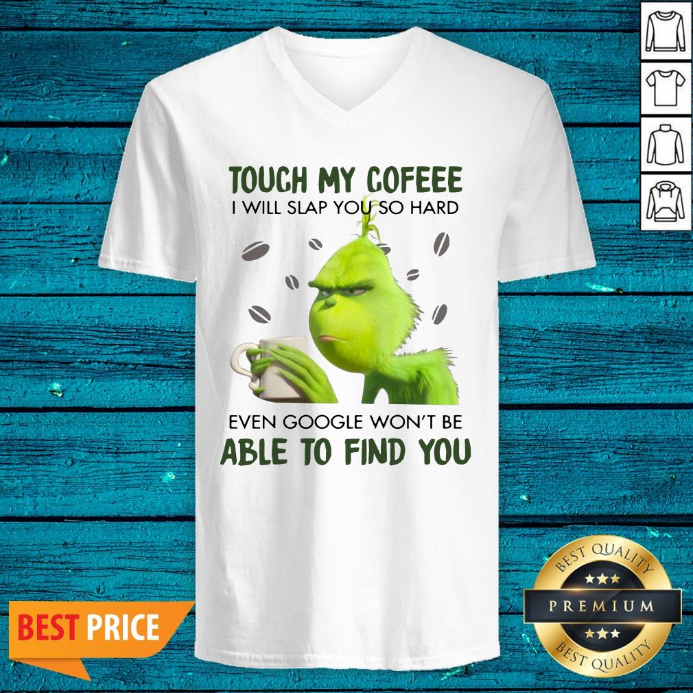 Pretty Touch My Cofeee I Will Slap You So Hard Even Google Won't Be Able To Find You Shirt - Image 5