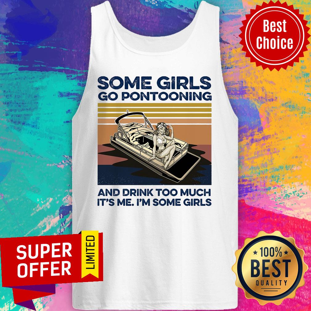 Some Girls Go Pontooning And Drink Too Much It's Me I'm Some Girls Shirt - Image 5