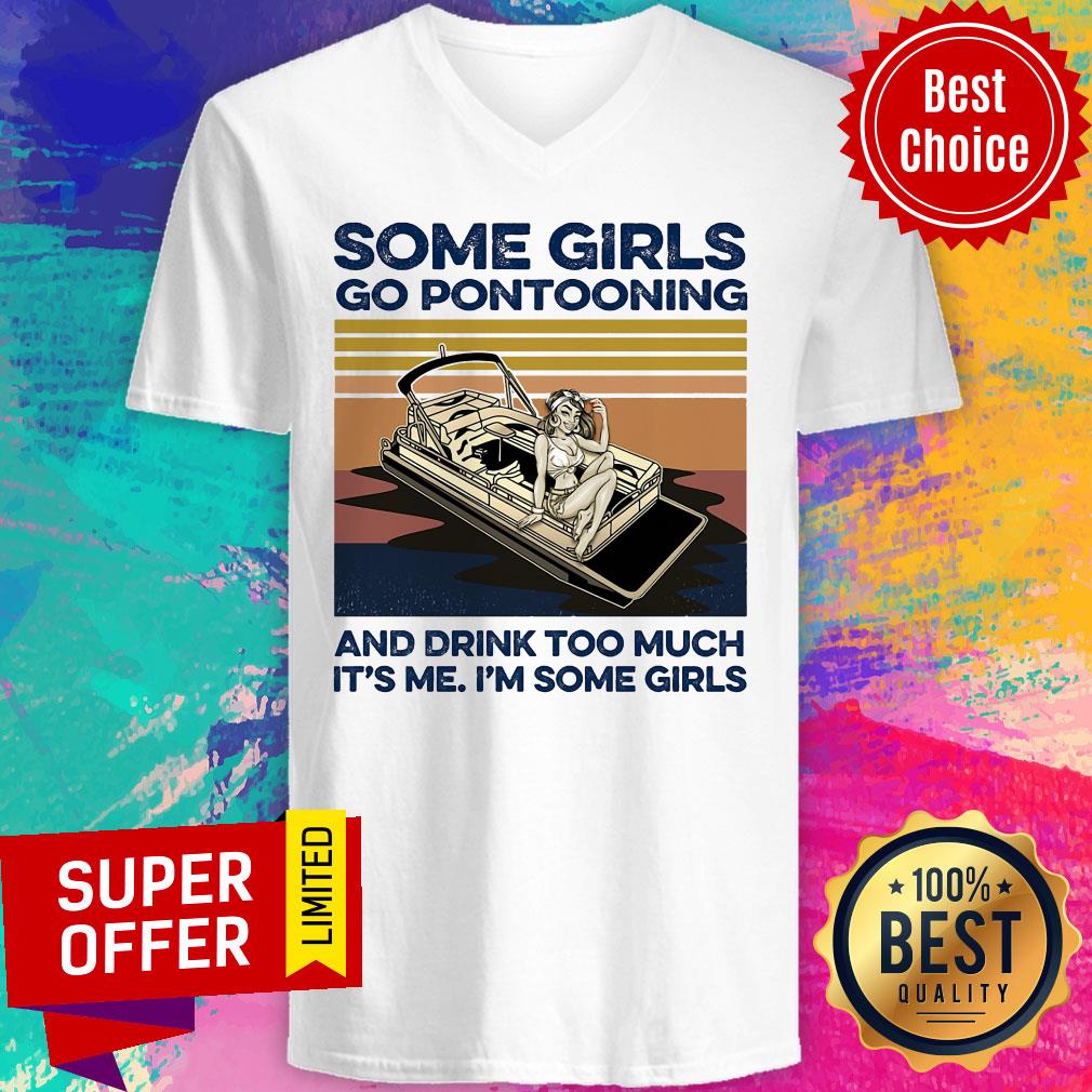 Some Girls Go Pontooning And Drink Too Much It's Me I'm Some Girls Shirt - Image 4