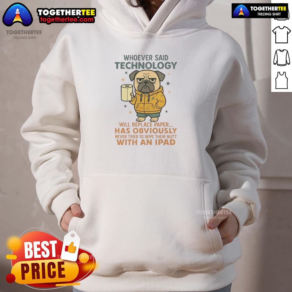 Good Pug Dog Whoever Said Technology Will Replace Paper T-Shirt - Image 2