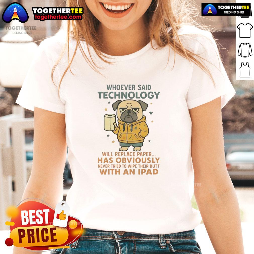 Good Pug Dog Whoever Said Technology Will Replace Paper T-Shirt - Image 3