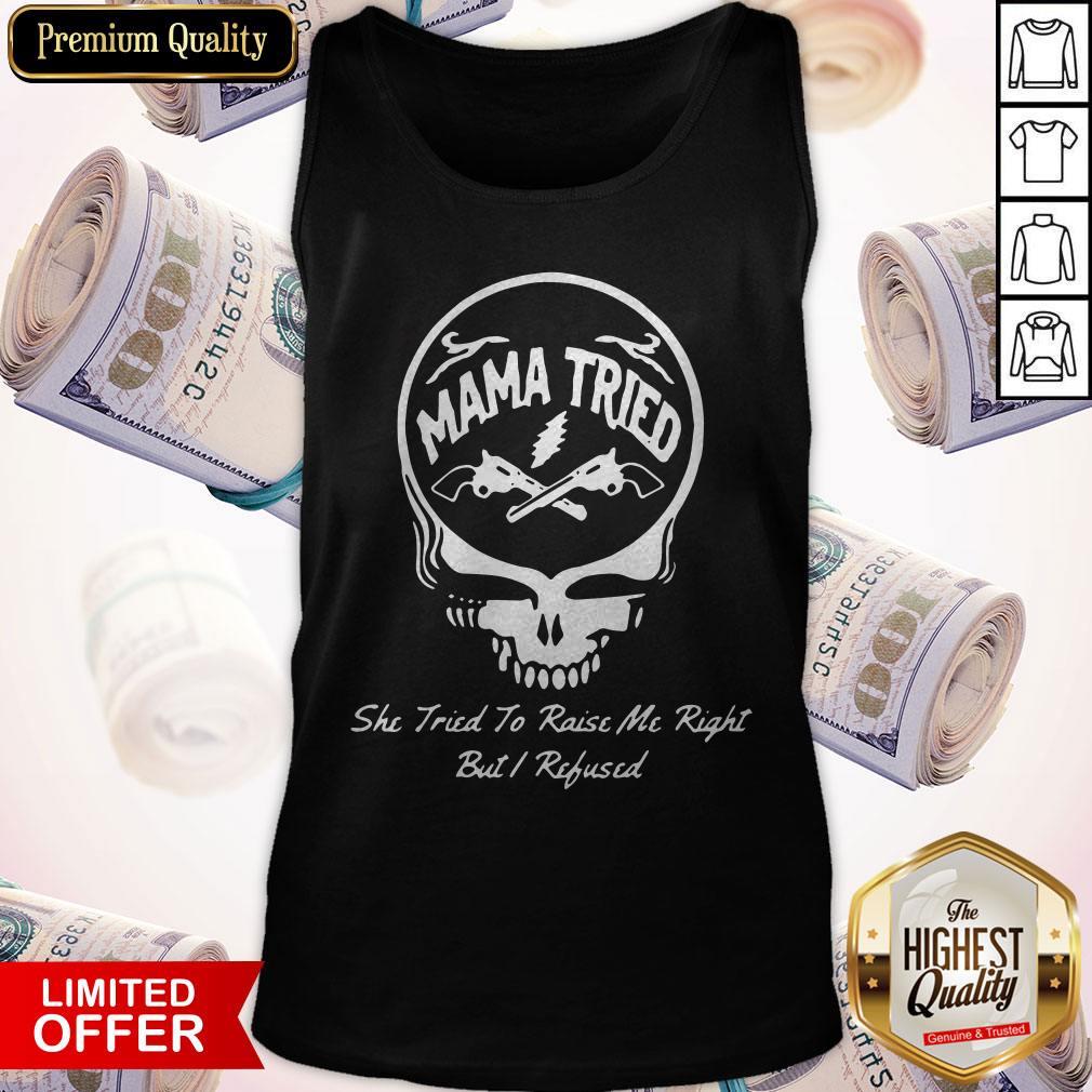 Grateful Dead Logo Mama Tried She Tried To Raise Me Right But I Refused Shirt - Image 4
