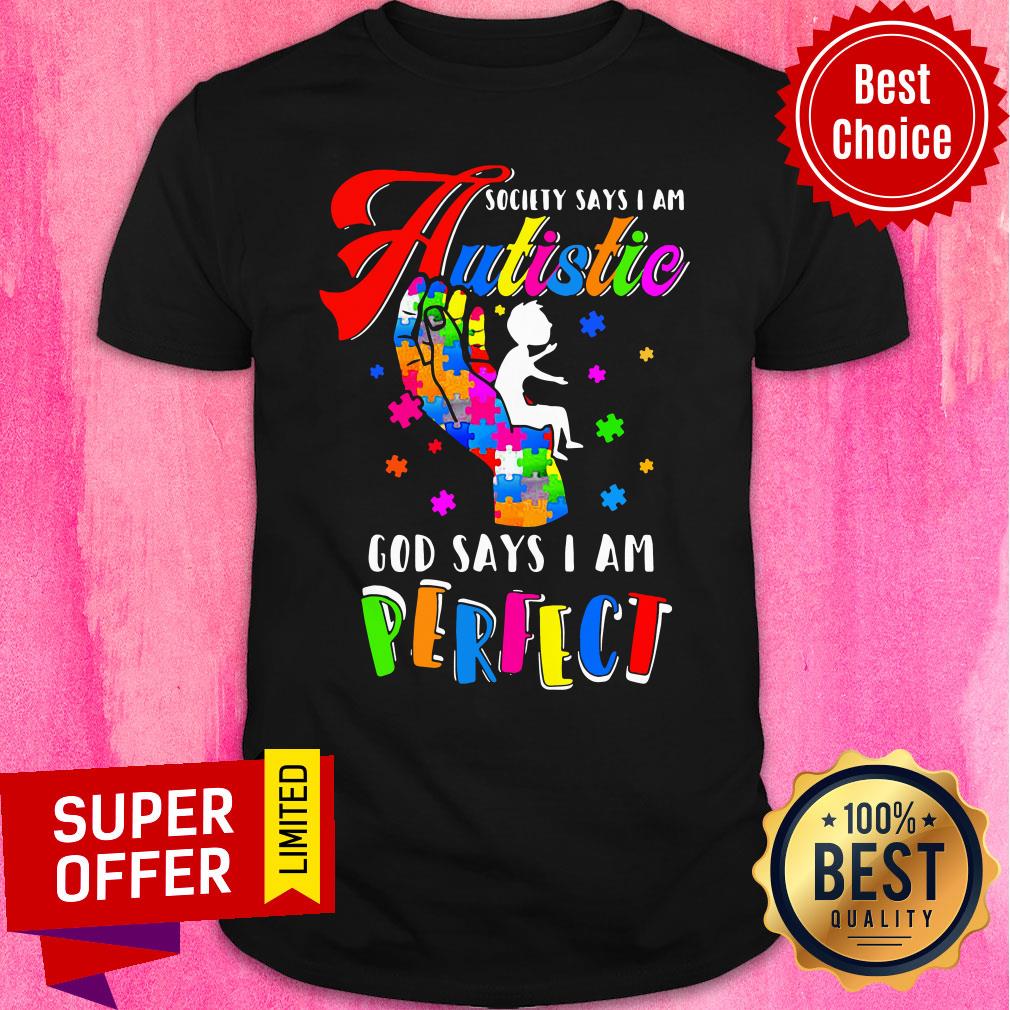 Official Society Says I Am Autistic God Says I Am Perfect Shirt