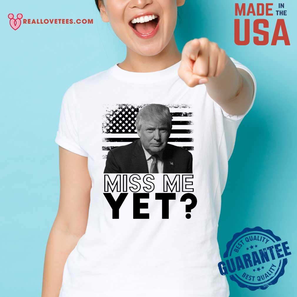 Super Nice Donald Trump Miss Me Yet American Flag Shirt - Image 3