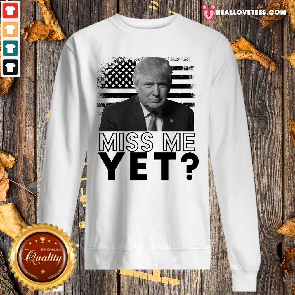 Super Nice Donald Trump Miss Me Yet American Flag Shirt - Image 5