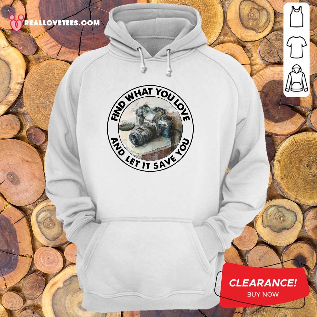 Sweet Photography Find What You Love And Let It Save You Shirt - Image 4