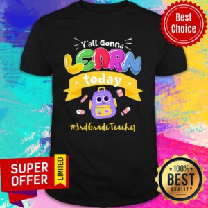 Y'all Gonna Learn Today 3rd Grade Teacher Shirt