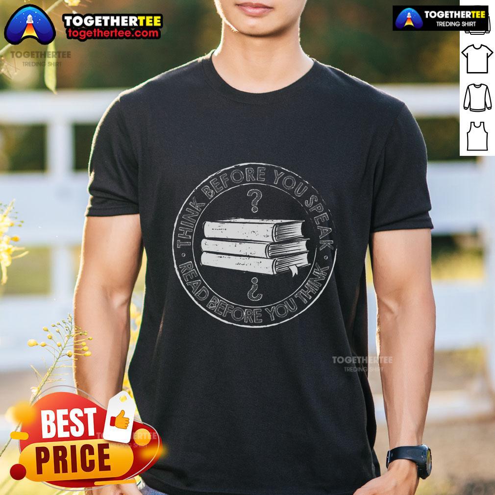 Nice Think Before You Speak T-Shirt