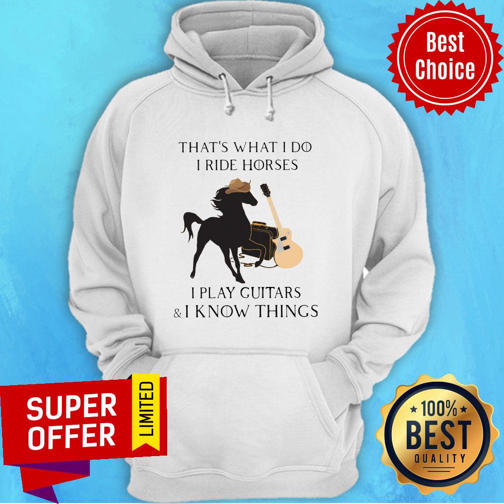 Awesome That’s What I Do I Ride Horses I Play Guitars I Know Things Shirt - Image 2