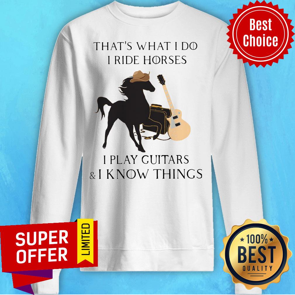 Awesome That’s What I Do I Ride Horses I Play Guitars I Know Things Shirt - Image 3