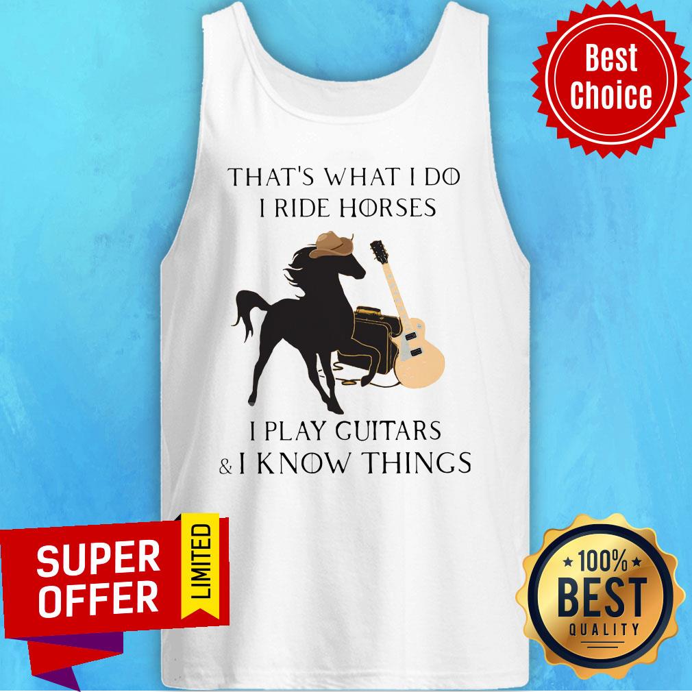 Awesome That’s What I Do I Ride Horses I Play Guitars I Know Things Shirt - Image 4