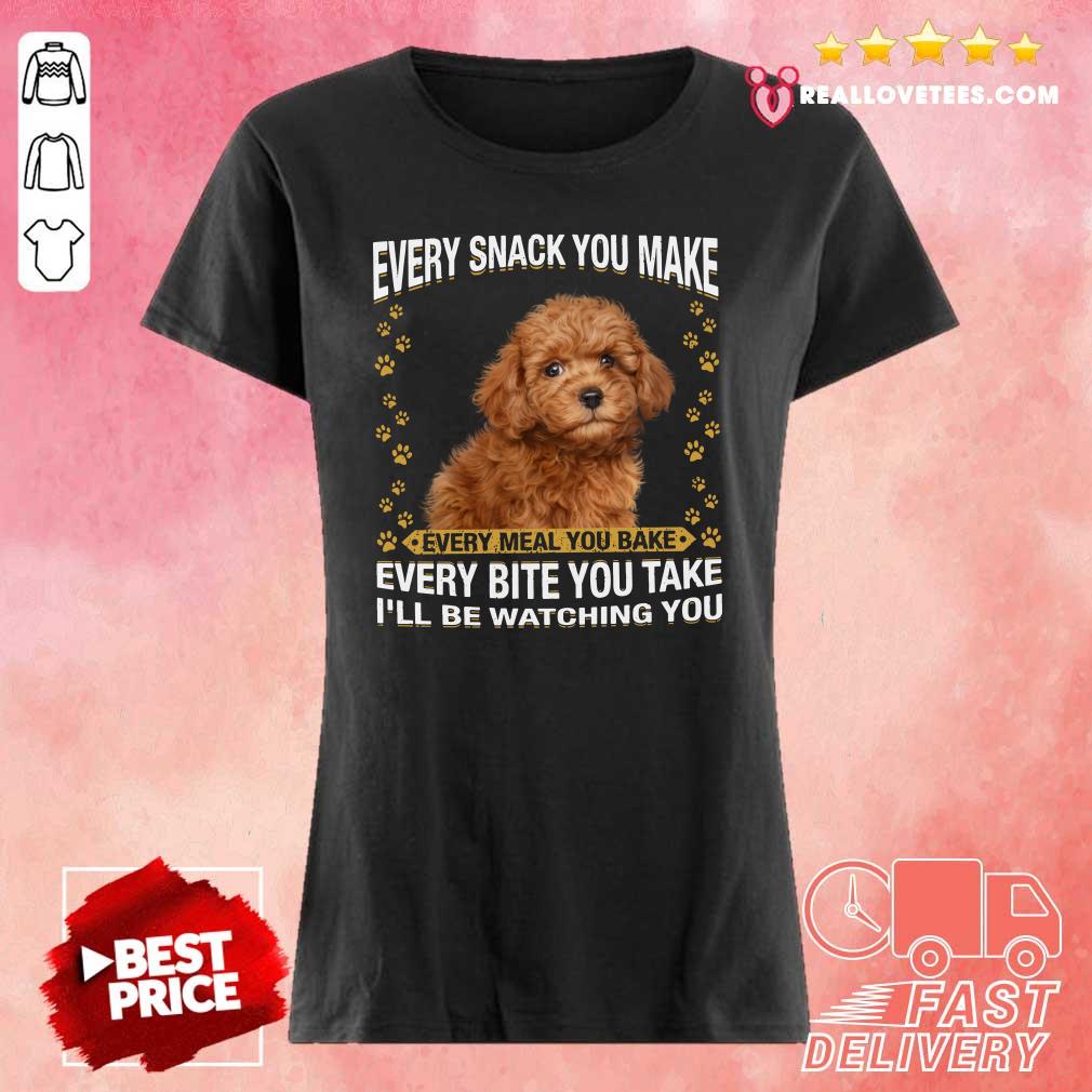 Cool Poodle Every Snack You Make Every Meal You Bake Every Bite You Take I’ll Be Watching You Shirt - Image 3