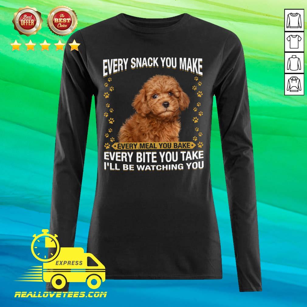 Cool Poodle Every Snack You Make Every Meal You Bake Every Bite You Take I’ll Be Watching You Shirt - Image 2