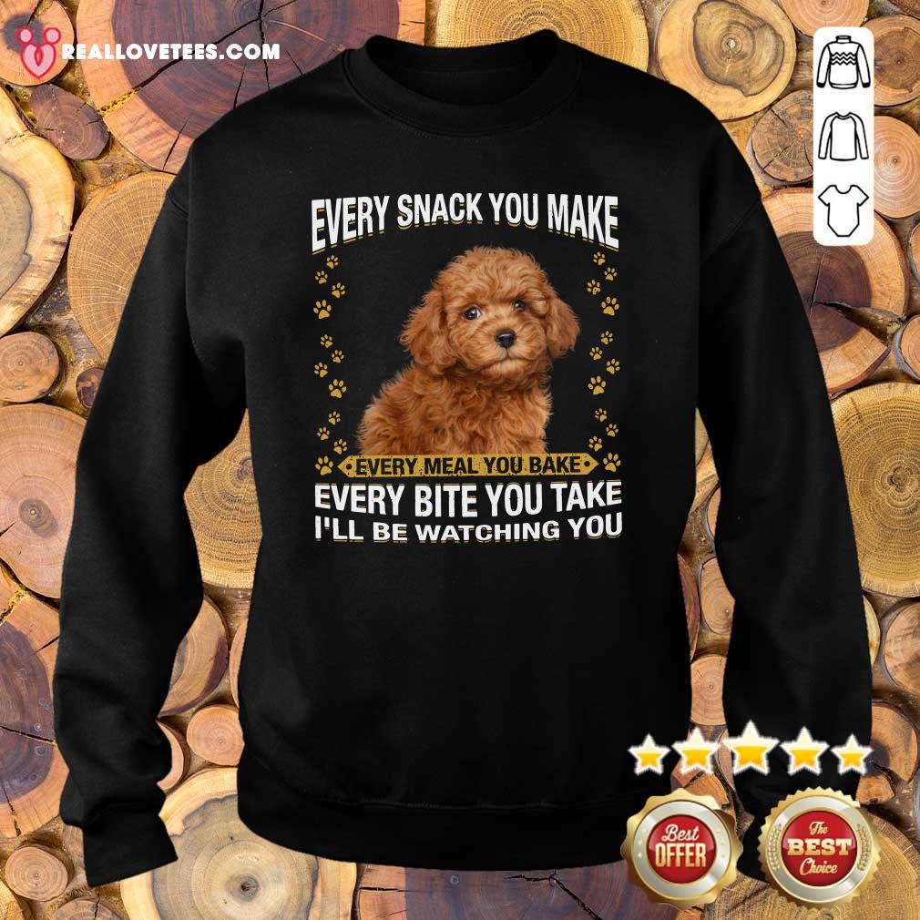 Cool Poodle Every Snack You Make Every Meal You Bake Every Bite You Take I’ll Be Watching You Shirt - Image 5