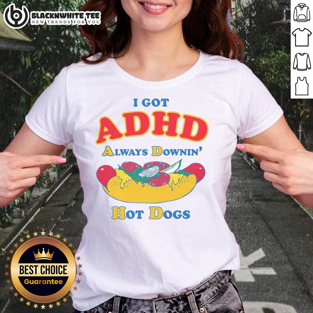 Awesome I Got ADHD Always Downin' Hot Dogs T-Shirt - Image 3