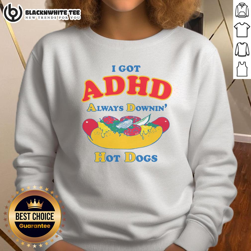 Awesome I Got ADHD Always Downin' Hot Dogs T-Shirt - Image 5