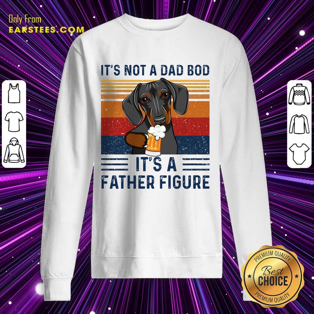 Nice Dachshund Its Not A Dad Bod Its A Father Figure Vintage Shirt - Image 3