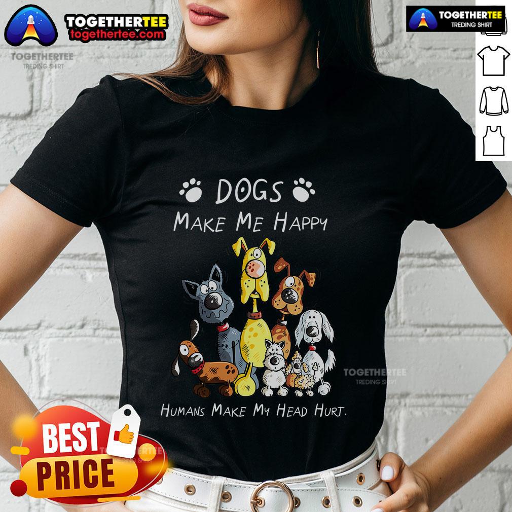 Premium Dogs Make Me Happy Humans Make My Head Hurt Dog Lover T-Shirt - Image 3