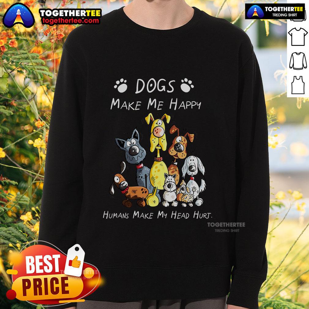 Premium Dogs Make Me Happy Humans Make My Head Hurt Dog Lover T-Shirt - Image 5