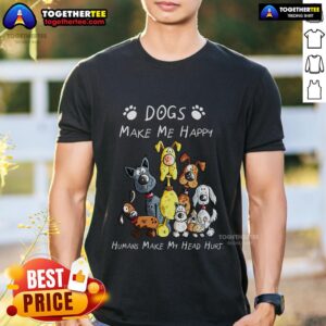 Premium Dogs Make Me Happy Humans Make My Head Hurt Dog Lover T-Shirt