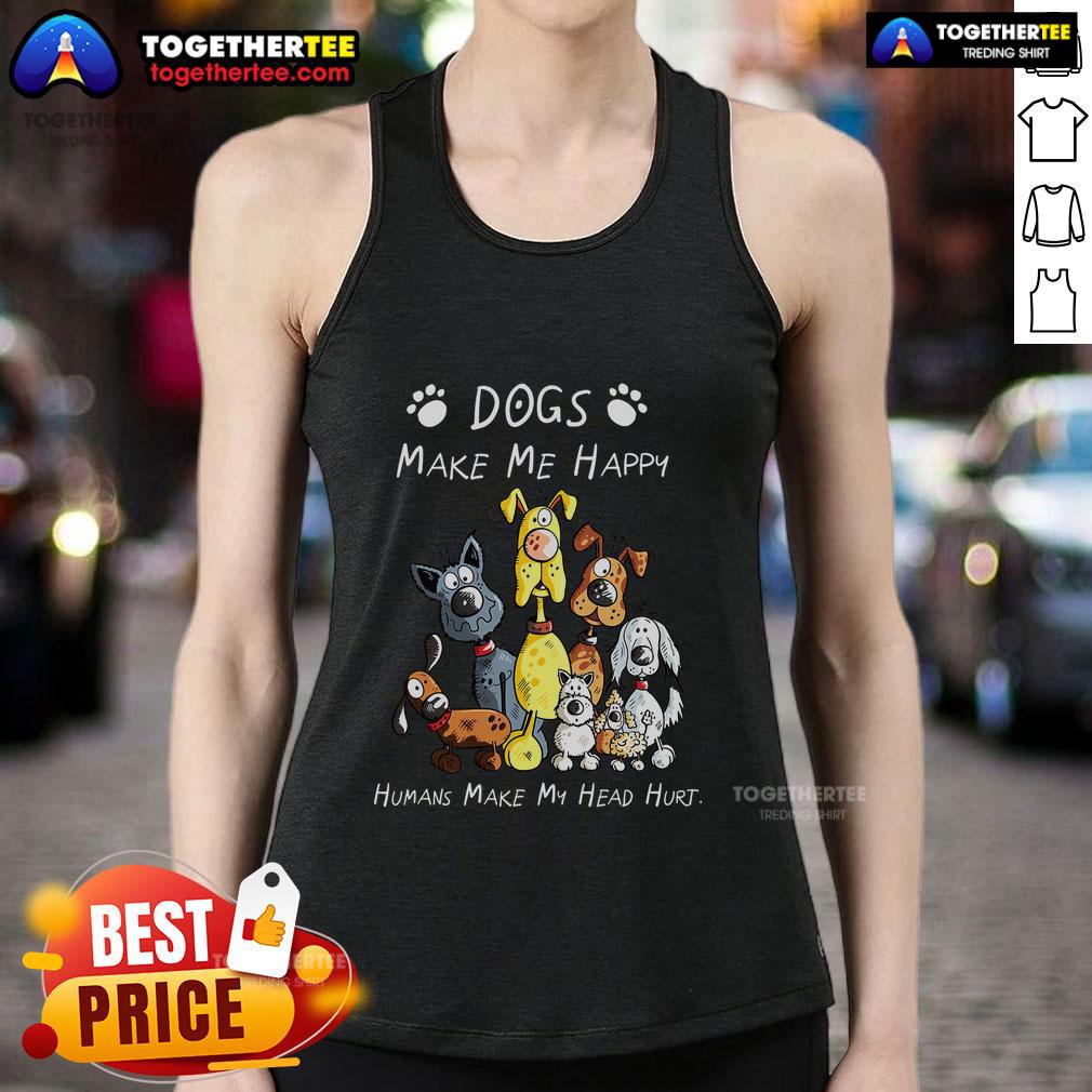 Premium Dogs Make Me Happy Humans Make My Head Hurt Dog Lover T-Shirt - Image 4