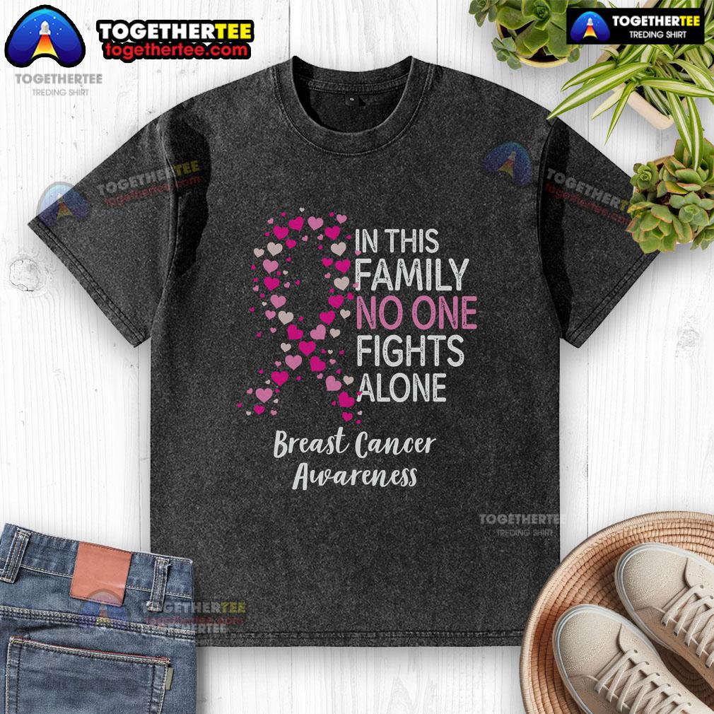Top Breast Cancer Awareness Heart Ribbon In This Family No One Fights Alone T-Shirt - Image 6
