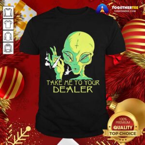 Funny Alien Smoking Take Me To Your Dealer Shirt