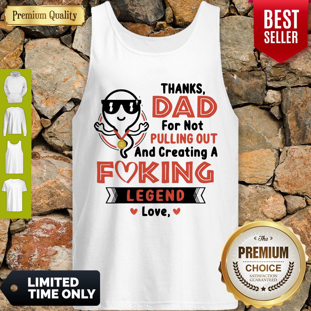 Thanks Dad For Not Pulling Out Creating A Fucking Legend Love Shirt - Image 4