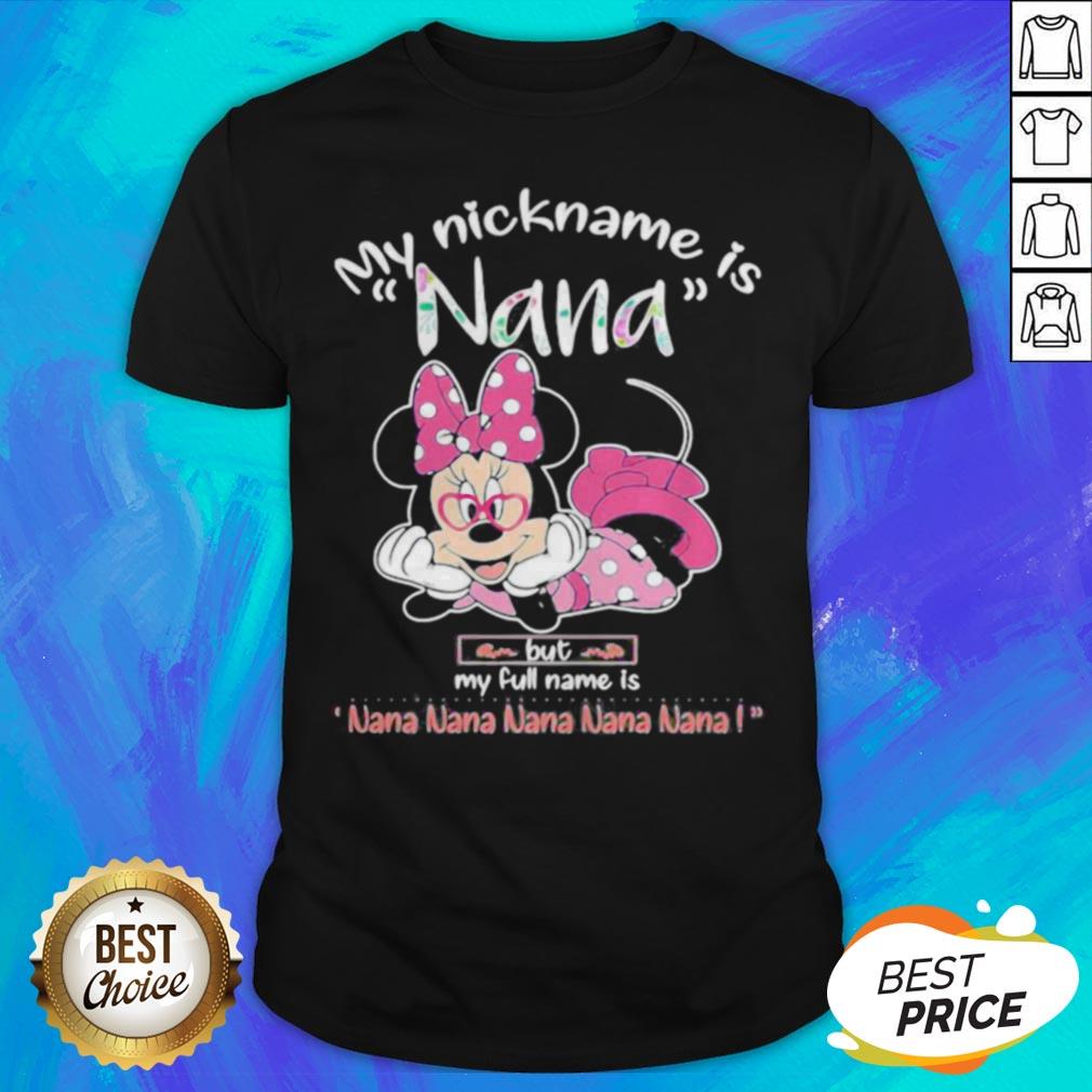 Minnie Mouse My Nickname Is Nana But My Full Name Is Nana Nana Nana Shirt