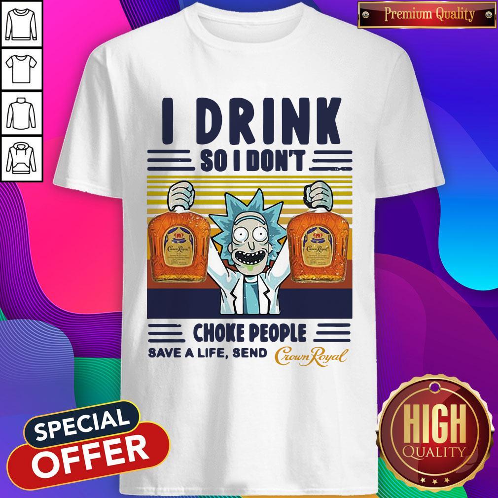 Official Rick Sanchez I Drink So I Don’t Choke People Save A Life Send Vintage Shirt